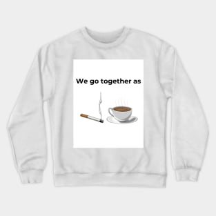 We go Together as Cigarette and Coffee (white) Crewneck Sweatshirt